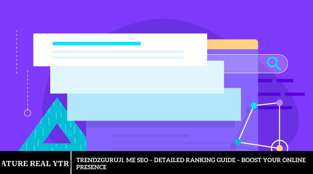 Trendzguruji. me SEO – Detailed Ranking Guide – Boost Your Online Presence