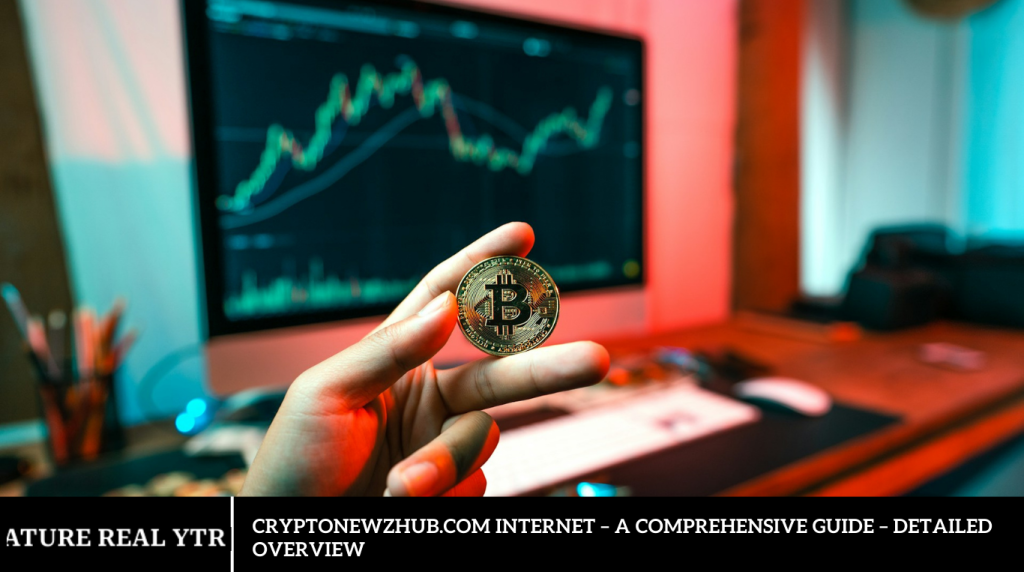 Cryptonewzhub.com Internet – A Comprehensive Guide – Detailed Overview