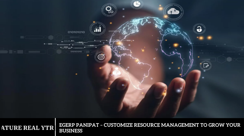 EGERP Panipat – Customize Resource Management To Grow Your Business