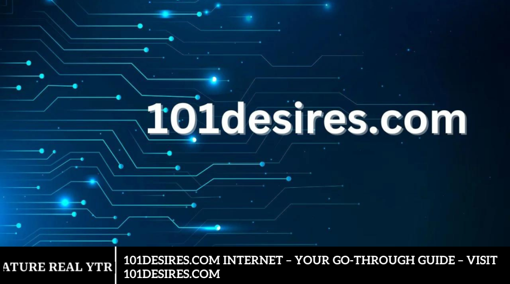 101desires.com Internet – Your Go-Through Guide – Visit 101desires.com