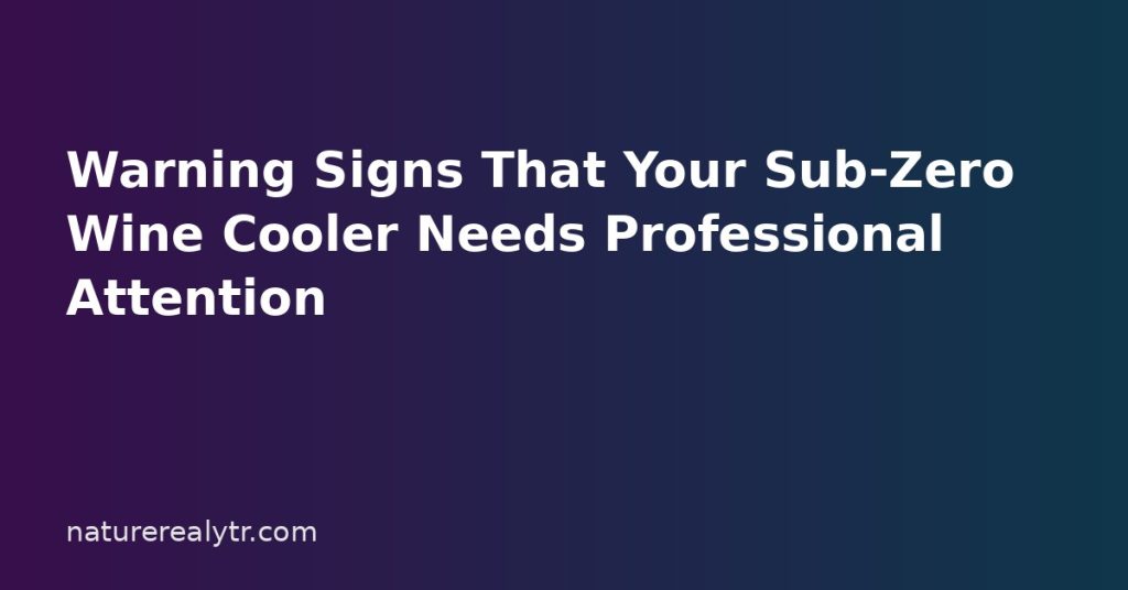 Warning Signs That Your Sub-Zero Wine Cooler Needs Professional Attention